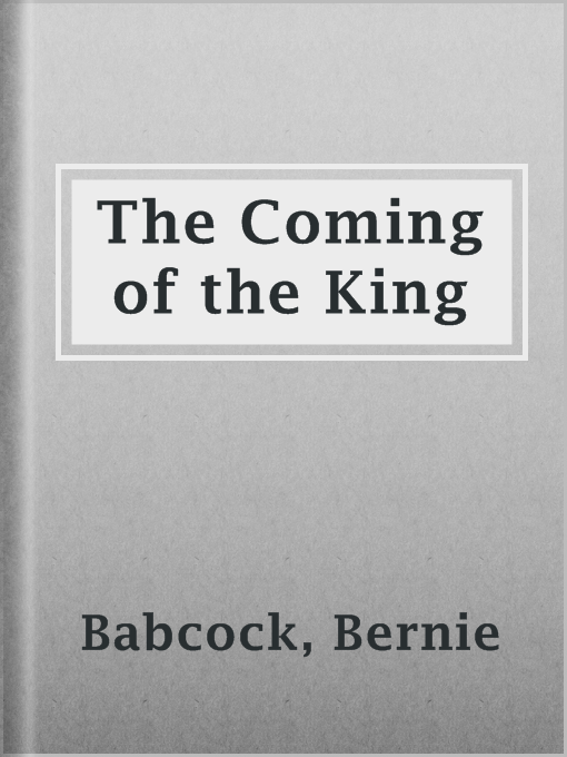 Title details for The Coming of the King by Bernie Babcock - Available